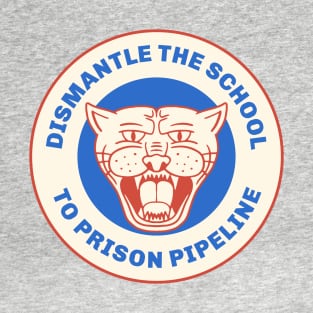 Dismantle The School-To-Prison Pipeline T-Shirt